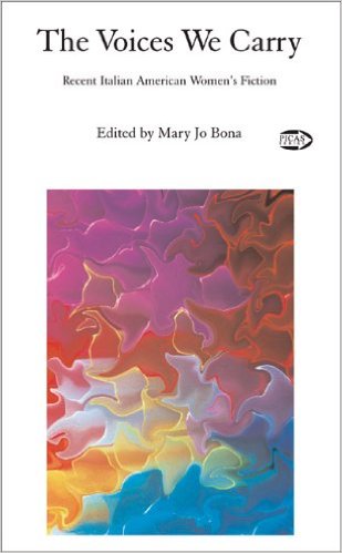 The Voices We Carry: Recent Italian/American Women's Fiction. Mary Jo Bona. Publisher: Guernica