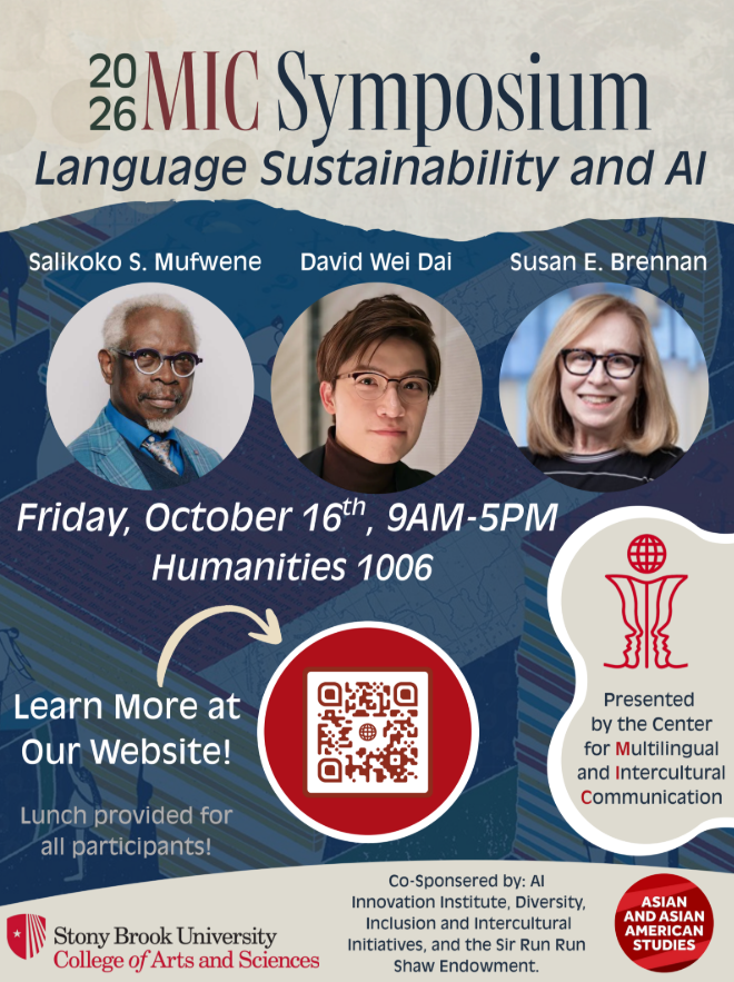 Flyer for the 2026 MIC Symposium, “Language Sustainability and AI,” presented by Stony Brook University’s Center for Multilingual and Intercultural Communication on Friday, October 16, 9AM–5PM in Humanities 1006, featuring speakers Salikoko S. Mufwene, David Wei Dai, and Susan E. Brennan, with lunch provided and a QR code for more information.