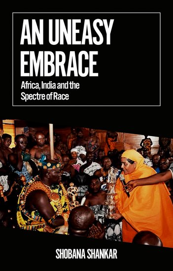 Book cover of "An Uneasy Embrace: Africa, India and the Spectre of Race" by Shobana Shankar, featuring a colorful cultural scene.