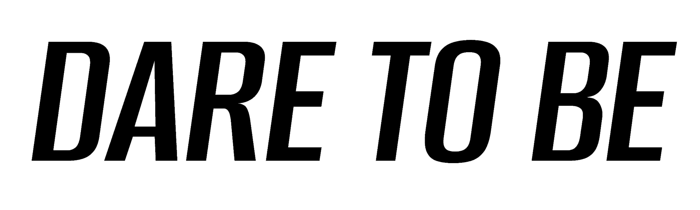 dare to be