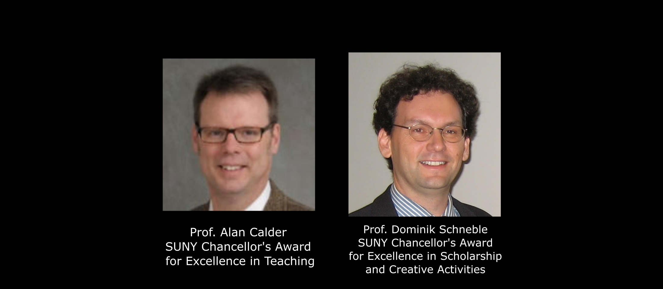 Professor Alen Calder SUNY Chancellor's Award for Excellence in Teaching, and Professor Dominik Schneble SUNY Chancellor's Award for Excellence in Scholarship and Creative Activities