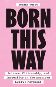 Born This Way Science, Citizenship, and Inequality in the American LGBTQ+ Movement